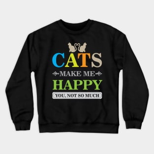 Cats Make Me Happy You Not So Much Cool Creative Beautiful Typography Design Crewneck Sweatshirt